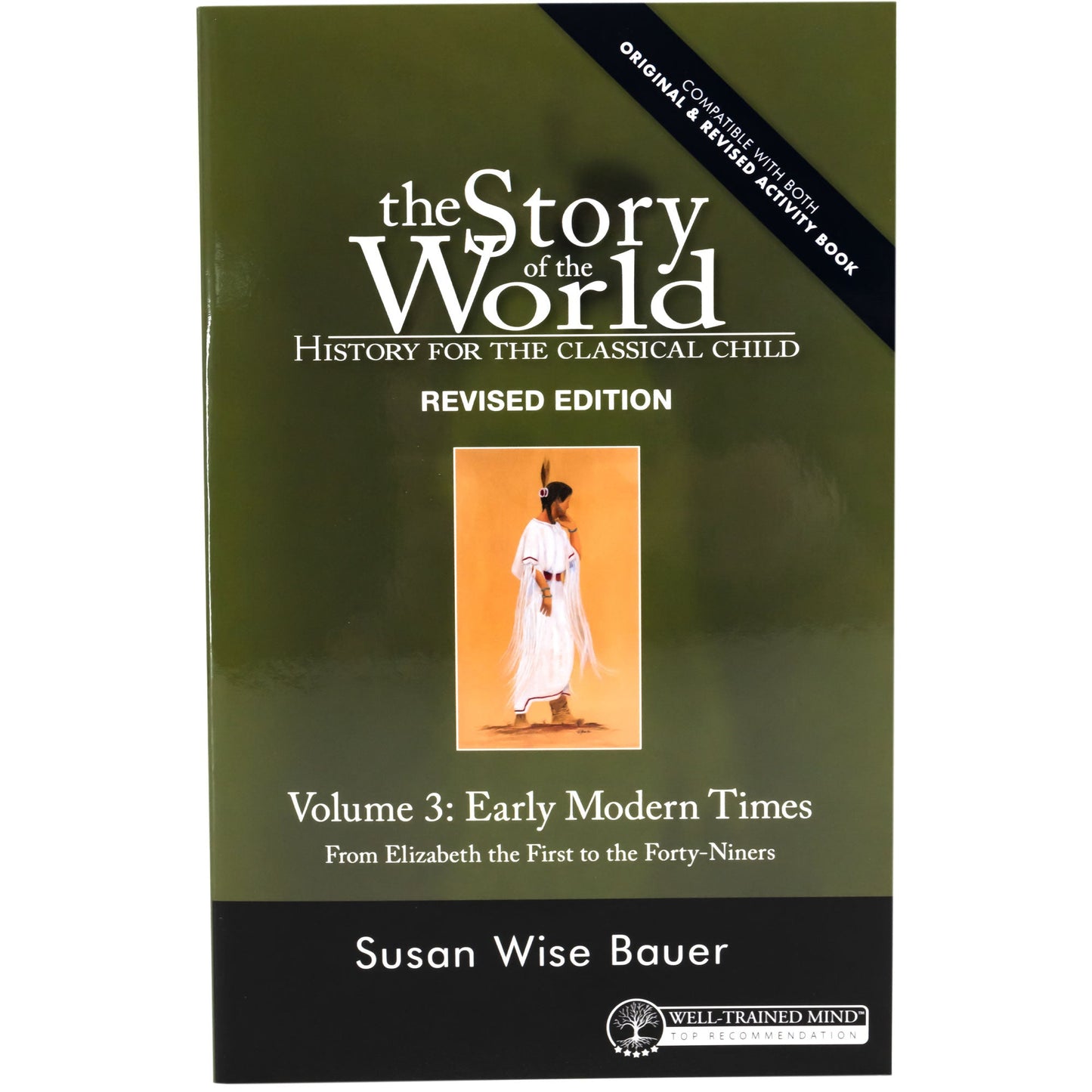 The Story of the World 3 cover. The cover is mainly green with a black bottom and a small illustration of a Native American woman in a white dress in the middle. The white text reads “The Story of the World. History for the classical child. Revised Edition. Volume 3, Early Modern Times. From Elizabeth the First to the Forty-Niners.” Author, Susan Wise Bauer.