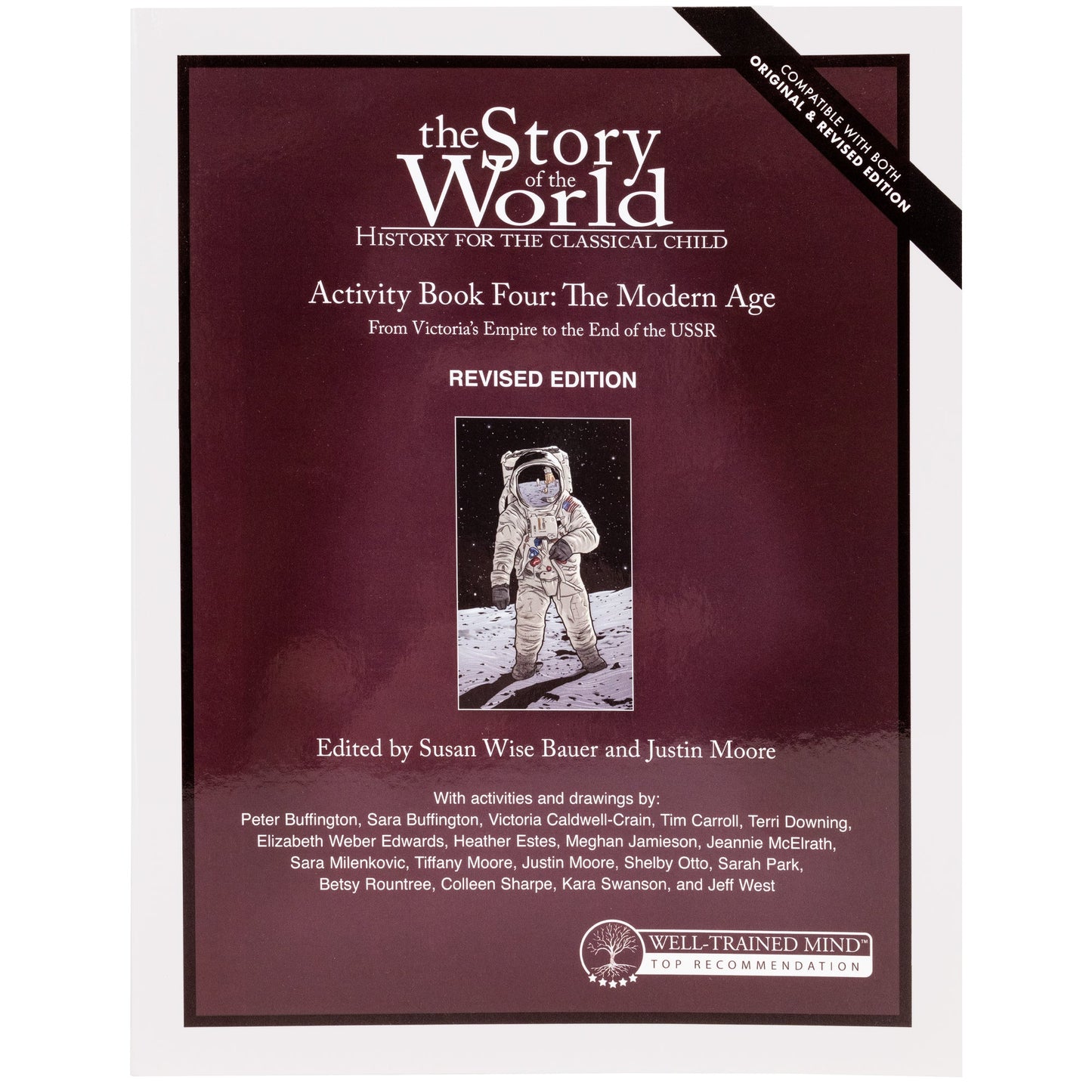 The Story of the World 4 Activity book cover. The cover is mainly burgundy with a black border and a white border on the outside. There is an illustration of an astronaut walking on the moon in the middle. The text on the cover is white and the main parts read; “The Story of the World. History for the Classical Child. Activity Book 4. The Modern Age. From Victoria’s Empire to the End of the USSR. Revised Edition. Edited by Susan Wise Bauer and Justin Moore.”