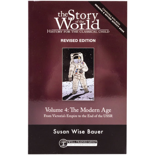 The Story of the World 4 cover. The cover is mainly burgundy with a black bottom and a small illustration of an astronaut walking on the moon in the middle. The white text reads “The Story of the World. History for the classical child. Revised Edition. Volume 4, The Modern Age. From Victoria’s Empire to the End of the USSR.” Author, Susan Wise Bauer.